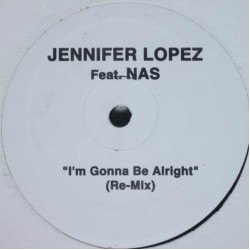 Jennifer Lopez feat. NAS - I'm Gonna Be Alright (Re-Mix) (12") Jennifer Lopez feat. NAS - I'm Gonna Be Alright (Re-Mix) (12")