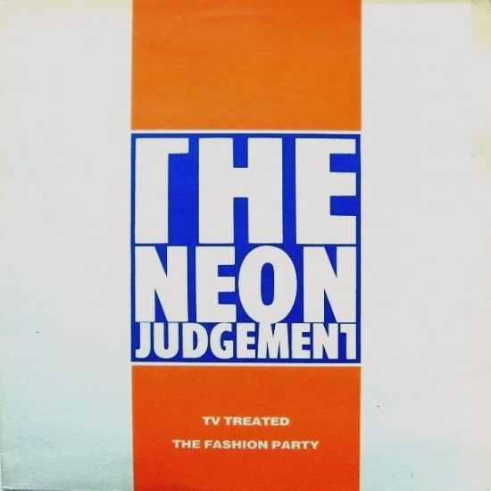 The Neon Judgement ‎"TV Treated / The Fashion Party" (12")*