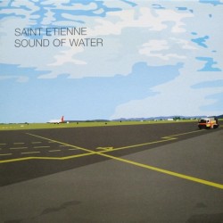 Saint Etienne - Sound Of Water (LP) Saint Etienne - Sound Of Water (LP)