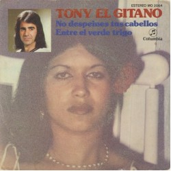 Tony El Gitano - No Despeines Tus Cabellos / Entre El Verde Trigo (7" - Promo)* Tony El Gitano - No Despeines Tus Cabellos / Entre El Verde Trigo (7" - Promo)*