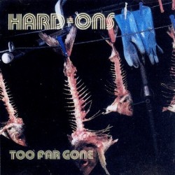 Hard-Ons - Too Far Gone (CD) Hard-Ons - Too Far Gone (CD)