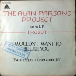 The Alan Parsons Project - I Wouldn't Want To Be Like You = No Me Gustaría Ser Como Tu (7")  The Alan Parsons Project - I Wouldn't Want To Be Like You = No Me Gustaría Ser Como Tu (7")