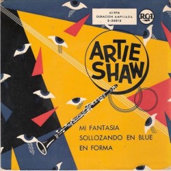 Artie Shaw - Mi Fantasia / Sollozando En Blue / En Forma (7")  Artie Shaw - Mi Fantasia / Sollozando En Blue / En Forma (7")
