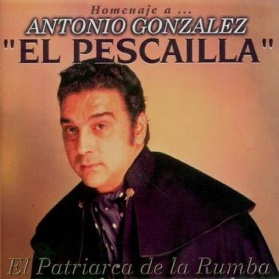 Antonio Gonzalez 'El Pescailla' - El Patriarca De La Rumba (CD)