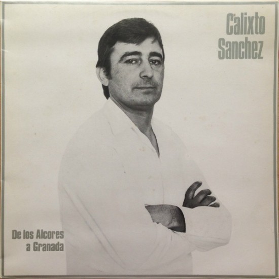 Calixto Sanchez - De Los Alcores A Granada (LP) Calixto Sanchez - De Los Alcores A Granada (LP)