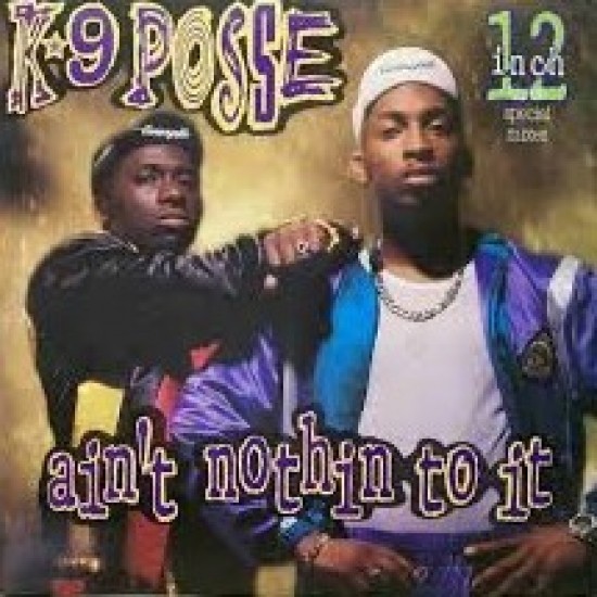 K-9 Posse - Ain't Nothin' To It (12")