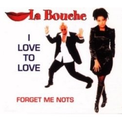 La Bouche - I Love To Love / Forget Me Nots (12")  La Bouche - I Love To Love / Forget Me Nots (12")