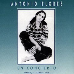 Antonio Flores - En Concierto (Madrid, 1 - Marzo - 1995) (CD)