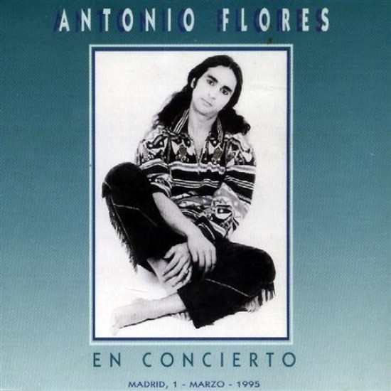 Antonio Flores - En Concierto (Madrid, 1 - Marzo - 1995) (CD)