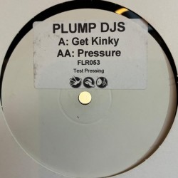 Plump DJs - Get Kinky / Pressure (12")