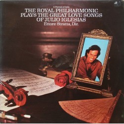 The Royal Philharmonic : Ettore Stratta - A Portrait Of Julio: The Royal Philharmonic Plays The Great Love Songs Of Julio Iglesias (LP)* 