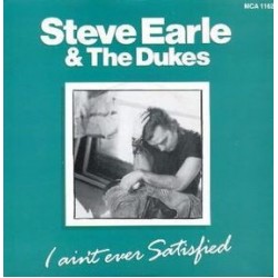 Steve Earle & The Dukes ‎- I Ain't Ever Satisfied (12")
