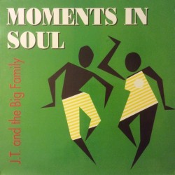 J.T. And The Big Family - Moments In Soul (12")