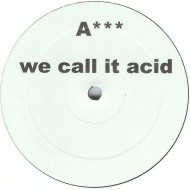A*** ‎- We Call It Acid (12")