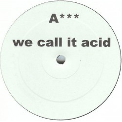 A*** - We Call It Acid (12") A*** - We Call It Acid (12")