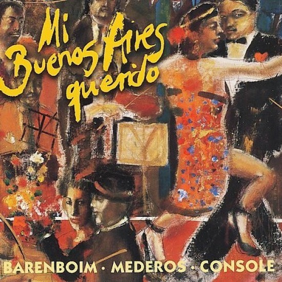 Daniel Barenboim, R. Mederos, H. Console - Mi Buenos Aires Querido - Tangos Among Friends (CD)