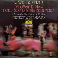 Orquesta Filarmónica De Berlín · Herbert von Karajan - Ravel: Bolero · Debussy: El Mar · Preludio A La Siesta De Un Fauno (LP)
