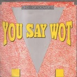 A.C. Groovers - You Say Wot (12")