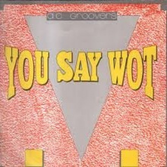 A.C. Groovers - You Say Wot (12")