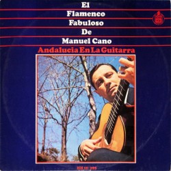 Manuel Cano - El Flamenco Fabuloso De Manuel Cano - Andalucia En La Guitarra (LP)