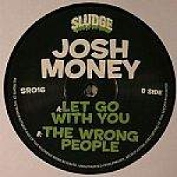 Josh Money ‎"Let Go With You / The Wrong People" (12") 