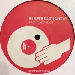 Fluffin' Faggots Rape Tirry - You Give Me A Flash (12") 