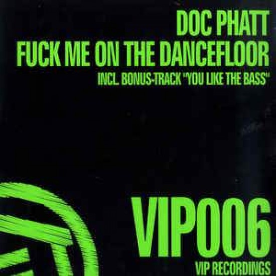 Doc Phatt "Fuck Me On The Dancefloor" (12")